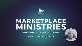 Marketplace Ministries Ep  2: Kyle Vickers - Nutrition Coach