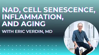 NAD, Cell senescence, Inflammation, and Aging with Dr  Eric Verdin