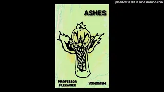 ASHES - VXNXM94 (produced by PROFESSOR FLEXAVIER)