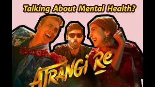 A Bollywood Movie That Talks About Mental Health (in a beautiful way) │Atrangi Re Non Movie Review