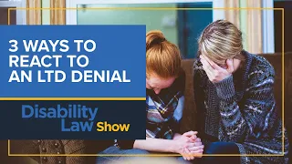 3 Ways to react to an LTD denial: Disability Law Show S4 E20