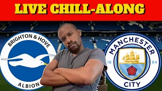 🚨Brighton vs Man City 🚨 LIVE CHILL-ALONG