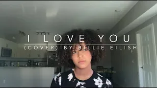 I Love You (cover) By Billie Eilish