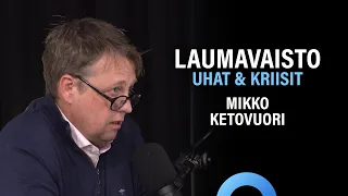 Laumavaisto: Uhat, kriisit ja sosiaalinen mieliala (Mikko Ketovuori) | Puheenaihe 256