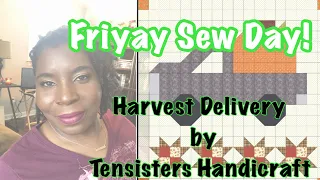 FRIYAY SEW DAY / Harvest Delivery by Tensisters Pt. 2