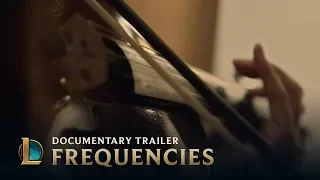 Frequencies: The Music of League of Legends | Documentary Trailer - League of Legends