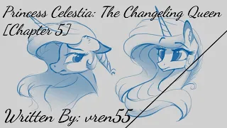 Princess Celestia: The Changeling Queen [Chapter 5] [Requested] (Fanfic Reading - Drama/Action MLP)