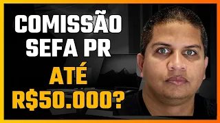 ATÉ  R$50.000? COMISSÃO  SEFA PR FORMADA (AUDITOR E AGENTE)