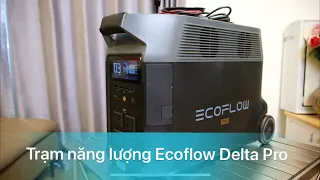 (Unbox ) Review Trạm sạc Ecoflow Delta Pro 3600Wh | 1.000.000 mAh