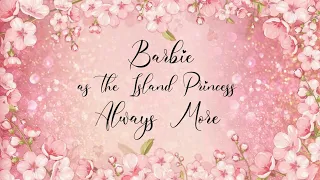 Barbie/The Island Princess/Always More/Lyrics