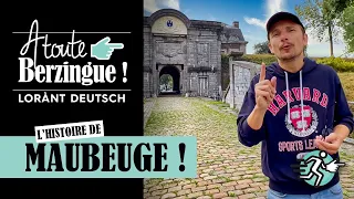 L'histoire de MAUBEUGE... A Toute Berzingue !