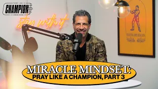 Miracle Mindset: Pray Like a Champion, Part 3 | Think Like a Champion EP 38