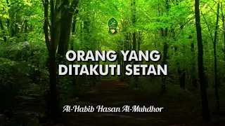 Orang Yang Ditakuti Setan - Al-Habib Hasan Al-Muhdhor