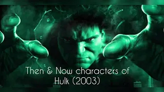 Then & Now characters of Hulk from 2003 to 2024