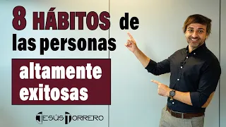 8 hábitos de las personas altamente exitosas | JESÚS TORRERO