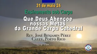 Ensinamento sob Carpa - Que Deus Abençoe nossas Metas da Grande Carpa Catedral - 31 de maio de 2024