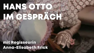 HANS OTTO IM GESPRÄCH mit Regisseurin Anna-Elisabeth Frick