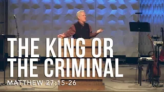 Matthew 27:15-26, The King Or The Criminal?