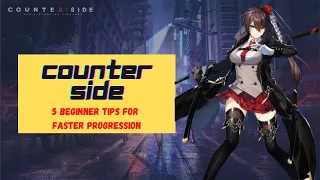 Counter Side | 5 Beginners Tips to Speed up your Game Progression!