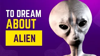 What does it mean to Dream about ALIEN? Discover the dream meaning and dream interpretation