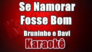 Se Namorar Fosse Bom -  Bruninho e Davi - karaokê