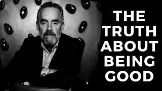 "THE UNTOLD TRUTH ABOUT BEING GOOD" JORDAN PETERSON 2019