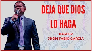 DEJA QUE DIOS LO HAGA | Pastor Jhon Fabio Garcia | IPUC | Predicas Pentecostales 2023