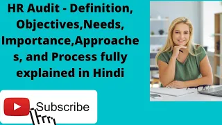 HR Audit - Definition, Objectives, Needs, Importance, Approaches and Process.