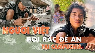 Nghèo đói người Việt bới rác tìm thức ăn thiu tại Campuchia | Phong Bụi