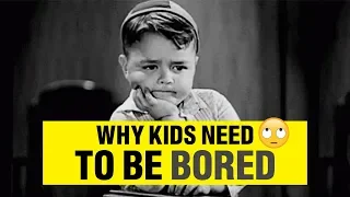 Why Kids Need To Be Bored