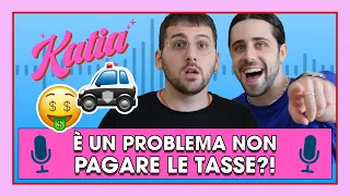 Katia Ep. 35 - È un problema non pagare le tasse? 🤑🚓