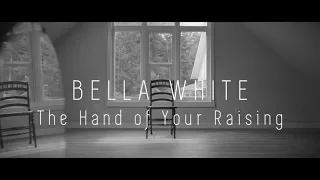 The Hand of Your Raising — Bella White (Official Music Video)