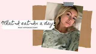 What I Eat In A Day (post appendectomy)