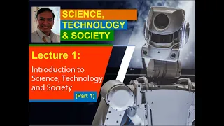 Lecture 1 (Part 1). Introduction to Science, Technology and Society (STS)