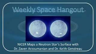 Weekly Space Hangout: 19-OCT-2022: NICER Maps a Neutron Star w/Zaven Arzoumanian & Keith Gendreau