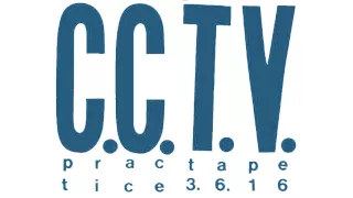 C.C.T.V. - Practice Tape 3.6.16