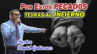Por estos pecados te iras al INFIERNO - Pastor David Gutiérrez