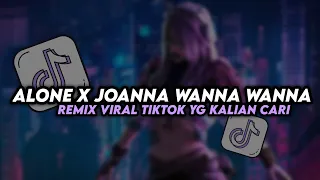 DJ ALONE X JOANNA WANNA WANNA REMIX VIRAL TIKTOK YG KALIAN CARI