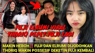 MAKIN HEBOH‼️FUJI & ELRUMI VIRAL;THORIQ KEPERGOK PEPET FUJI LAGI; MAKIN POSESIF DEKETIN FUJI KEMBALI