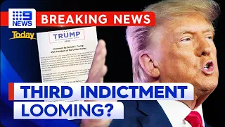 Donald Trump faces possible third indictment and imminent arrest | 9 News Australia