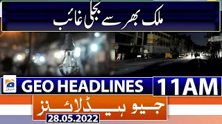 Geo News Headlines Today 11 AM | Power outages across the country | Weather Update | 28th May 2022