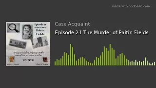 Episode 21 The Murder of Paitin Fields