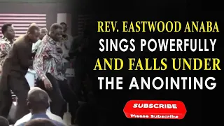 REV. EASTWOOD ANABA SINGS POWERFULLY AND FALLS UNDER THE ANOINTING