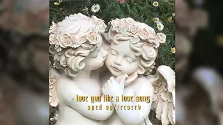 love you like a love song - sped up//reverb