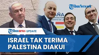 Spanyol, Irlandia dan Norwegia Resmi Akui Negara Palestina, Menteri Israel Marah