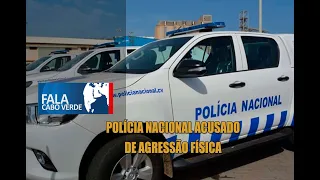 POLÍCIA NACIONAL ACUSADO DE AGRESSÃO FÍSICA