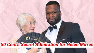 50 Cent Reveals His Crush on Helen Mirren