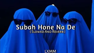 Subah Hone Na De ( Slowed And Reverb ) Music Lover | Akash4.o