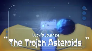 Lucy's Journey: Episode 3 - "The Trojan Asteroids"