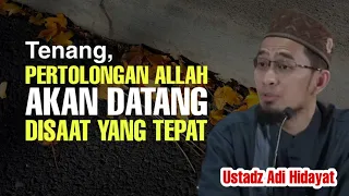 Tenang Pertolongan Allah datang disaat yang tepat - Ustadz Adi Hidayat